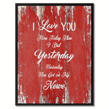 Load image into Gallery viewer, I Love You more Today than I did Yesterday Inspirational Quote Saying Gift Ideas Home Décor Wall Art