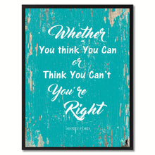 Load image into Gallery viewer, Whether you think you can or think you can't you're right - Henry Ford Inspirational Quote Saying Gift Ideas Home Decor Wall Art
