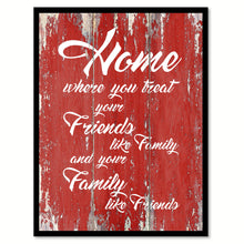 Load image into Gallery viewer, Home Where You Treat Your Friends Like Family Happy Love Quote Saying Gift Ideas Home Decor Wall Art