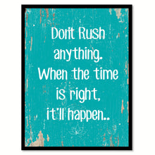 Load image into Gallery viewer, Don't Rush Anything When The Time Is Right Quote Saying Home Decor Wall Art Gift Ideas 111719