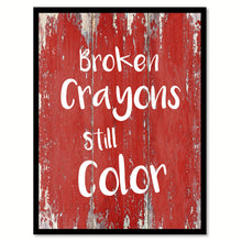 Load image into Gallery viewer, Broken Crayons Still Color Inspirational Quote Saying Gift Ideas Home Decor Wall Art