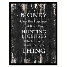 Load image into Gallery viewer, Money cant buy happiness but it can buy hunting licenses which is pretty much the same thing 2 Funny Quote Saying Canvas Print with Picture Frame Home Decor Wall Art
