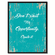 Load image into Gallery viewer, Don't wait for opportunity create it Inspirational Quote Saying Gift Ideas Home Decor Wall Art