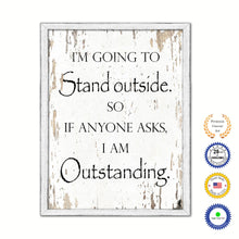 Load image into Gallery viewer, I'm Going To Stand Outside So If Anyone Asks I Am Outstanding Vintage Saying Gifts Home Decor Wall Art Canvas Print with Custom Picture Frame