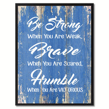 Load image into Gallery viewer, Be Strong Brave Humble Inspirational Quote Saying Gift Ideas Home Décor Wall Art