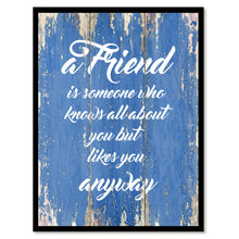 Load image into Gallery viewer, A friend is someone who knows all about you Inspirational Quote Saying Gift Ideas Home Decor Wall Art