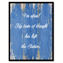 Load image into Gallery viewer, I'm Afraid My Train Of Thought Has Left The Station Quote Saying Gift Ideas Home Decor Wall Art