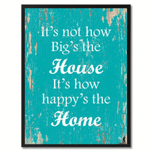Load image into Gallery viewer, It's not how big's the house It's how happy's the home Inspirational Quote Saying Gift Ideas Home Decor Wall Art