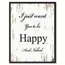 Load image into Gallery viewer, I just want you to be happy & naked Happy Quote Saying Gift Ideas Home Decor Wall Art