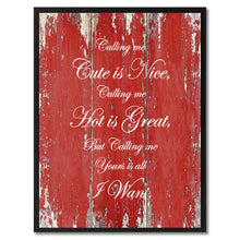 Load image into Gallery viewer, Calling me cute is nice, hot is great but yours is all I want Funny Quote Saying Canvas Print with Picture Frame Gift Ideas Home Decor Wall Art