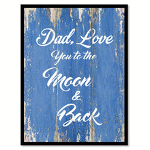 Load image into Gallery viewer, Dad Love You To The Moon & Back Happy Love Quote Saying Gift Ideas Home Decor Wall Art