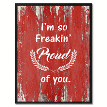 Load image into Gallery viewer, I'm so Freakin Proud of You Quote Saying Gift Ideas Home Décor Wall Art
