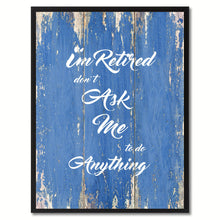 Load image into Gallery viewer, I'm Retired Don't Ask Me To Do Anything Saying Canvas Print, Black Picture Frame Home Decor Wall Art Gifts