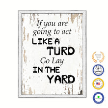 Load image into Gallery viewer, If You Are Going To Act Like Turd Go Lay In The Yard Vintage Saying Gifts Home Decor Wall Art Canvas Print with Custom Picture Frame