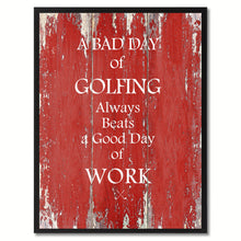 Load image into Gallery viewer, A Bad Day Of Golfing Always Beats A Good Day Of Work Quote Saying Canvas Print Picture Frame Gift Ideas Home Decor Wall Art