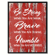 Load image into Gallery viewer, Be Strong Brave Humble Inspirational Quote Saying Gift Ideas Home Décor Wall Art
