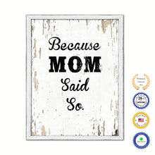 Load image into Gallery viewer, Because Mom Said So Vintage Saying Gifts Home Decor Wall Art Canvas Print with Custom Picture Frame