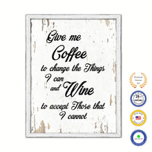 Load image into Gallery viewer, Give me coffee to change the things I can & wine to accept those that I cannot Quote Saying Canvas Print with Picture Frame Home Decor Wall Art, White Wash