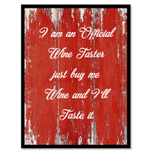 Load image into Gallery viewer, I Am An Official Wine Taster Just Buy Me Wine &amp; I&#39;ll Taste It Quote Saying Canvas Print Black Picture Frame Wall Art Gift Ideas

