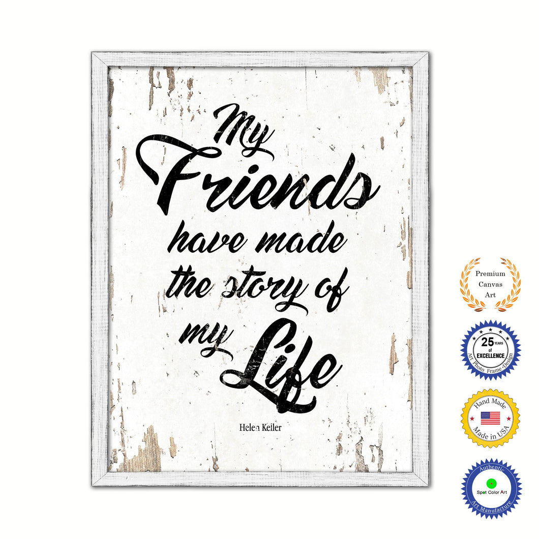 My Friends Have Made The Story Of My Life Helen Keller Vintage Saying Gifts Home Decor Wall Art Canvas Print with Custom Picture Frame