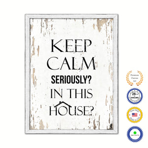 Keep Calm Seriously In This House Vintage Saying Gifts Home Decor Wall Art Canvas Print with Custom Picture Frame