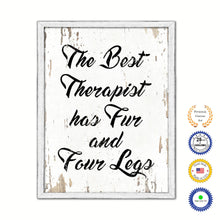 Load image into Gallery viewer, The Best Therapist Has Fur &amp; Four Legs Vintage Saying Gifts Home Decor Wall Art Canvas Print with Custom Picture Frame
