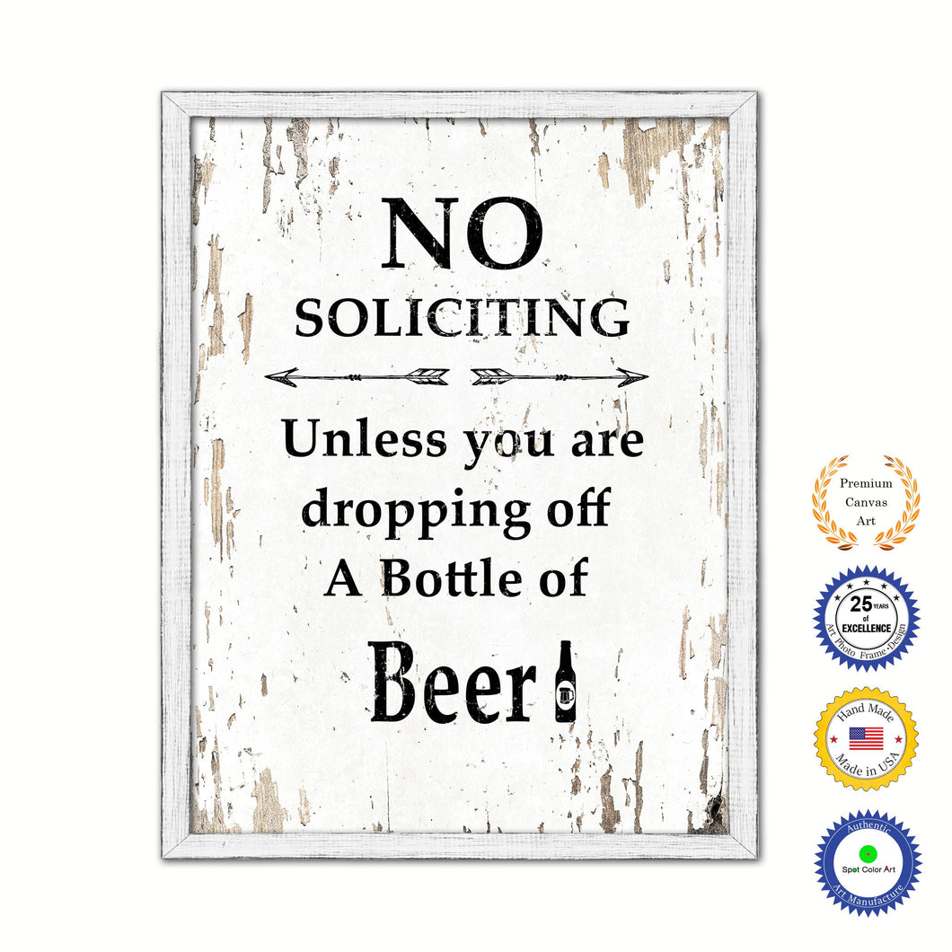 No Soliciting Unless You Are Dropping Off A Bottle Of Beer Vintage Saying Gifts Home Decor Wall Art Canvas Print with Custom Picture Frame