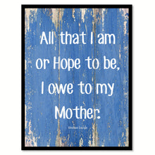 Load image into Gallery viewer, All That I Am Or Hope To Be Abraham Lincoln Inspirational Quote Saying Gift Ideas Home Decor Wall Art
