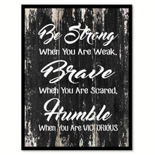 Load image into Gallery viewer, Be strong when you are weak brave when you are scared humble when you are victorious Motivational Quote Saying Canvas Print with Picture Frame Home Decor Wall Art
