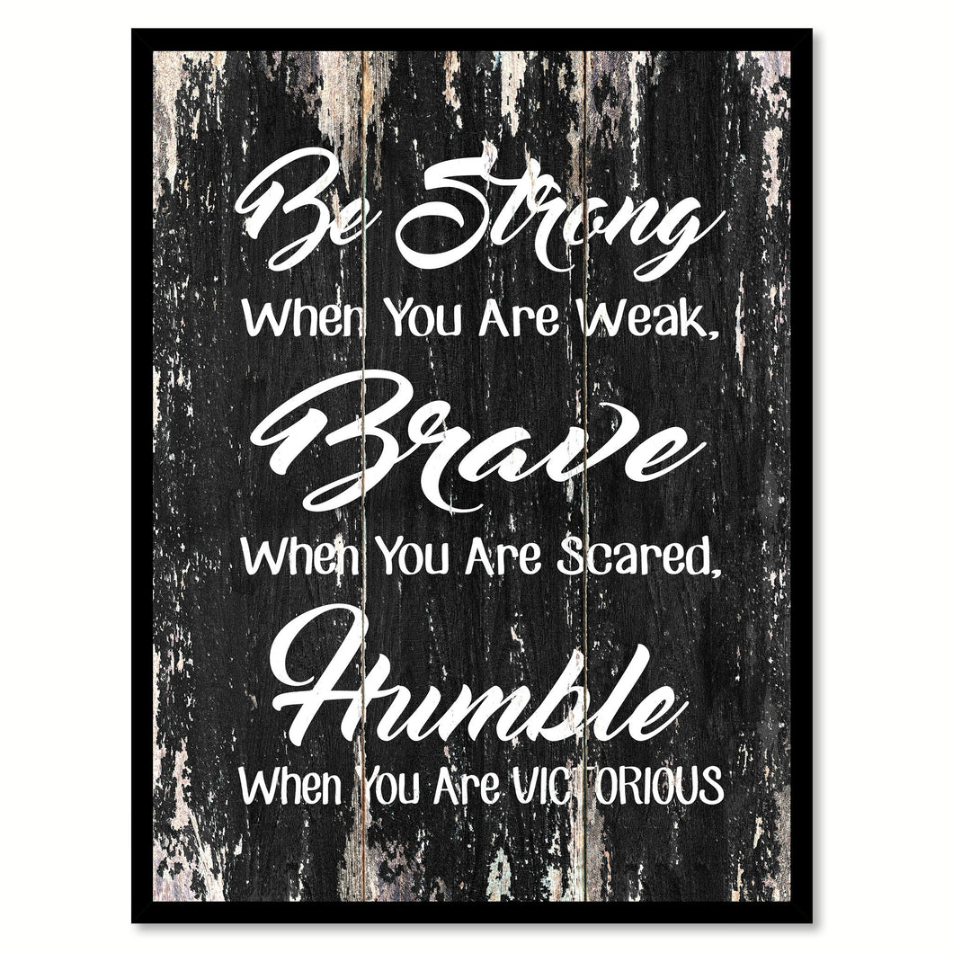Be strong when you are weak brave when you are scared humble when you are victorious Motivational Quote Saying Canvas Print with Picture Frame Home Decor Wall Art