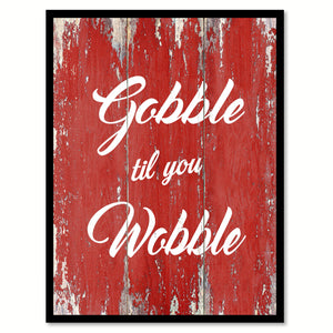 Gobble Til You Wobble Quote Saying Gift Ideas Home Decor Wall Art