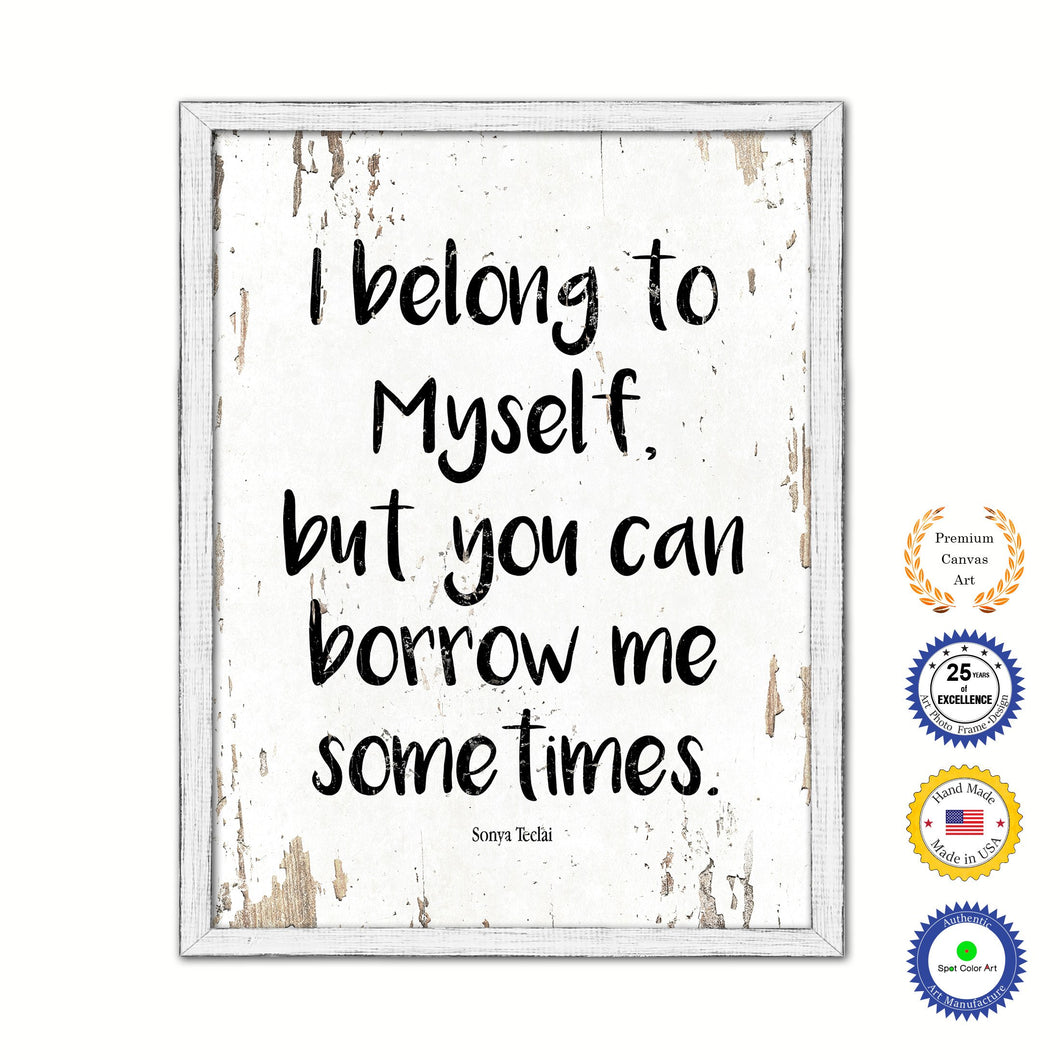 I belong to myself but you can borrow me sometimes - Sonya Teclai Quote Saying Canvas Print with Picture Frame Home Decor Wall Art, White Wash