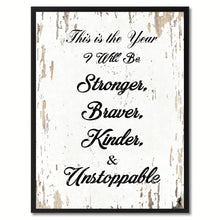 Load image into Gallery viewer, This is the year I will be stronger braver kinder &amp; unstoppable Motivation Quote Saying Gift Ideas Home Decor Wall Art
