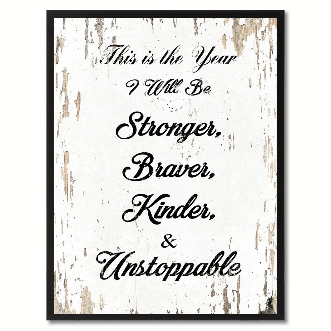 This is the year I will be stronger braver kinder & unstoppable Motivation Quote Saying Gift Ideas Home Decor Wall Art