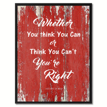 Load image into Gallery viewer, Whether You Think You Can Or Think You Can&#39;t You are Right Inspirational Quote Saying Gift Ideas Home Décor Wall Art
