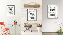 Load image into Gallery viewer, You live once so think twice Inspirational Quote Saying Gift Ideas Home Decor Wall Art
