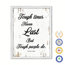 Load image into Gallery viewer, Tough times never last but tough people do - Dr. Robert Schuller Saying Gifts Home Decor Wall Art Canvas Print with Custom Picture Frame, White Wash
