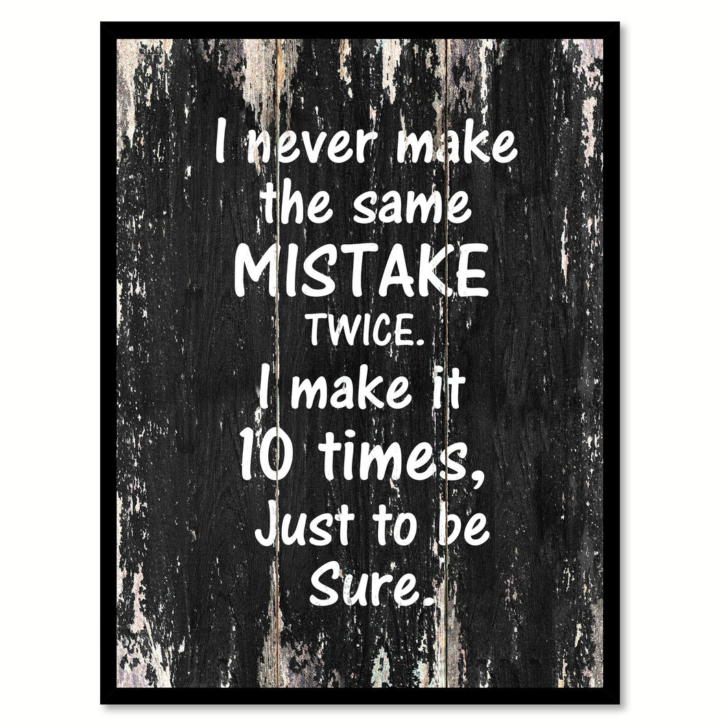 I never make the same mistake twice I make it 10 times just to be sure Funny Quote Saying Canvas Print with Picture Frame Home Decor Wall Art