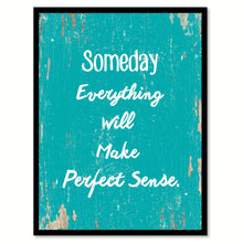 Load image into Gallery viewer, Someday Everything Will Make Perfect Sense Quote Saying Gift Ideas Home Decor Wall Art 111595
