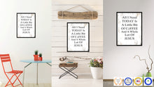 Load image into Gallery viewer, All I Need Today is a Little Bit of Coffee &amp; a Whole Lot of Jesus Quote Saying Canvas Print Black Picture Frame Wall Art Gift Ideas
