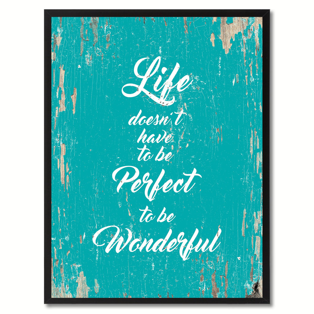Life doesn't have to be perfect to be wonderful Inspirational Quote Saying Gift Ideas Home Decor Wall Art