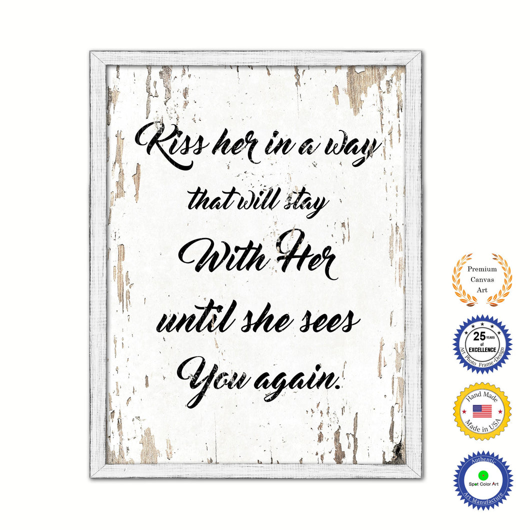 Kiss Her In A Way That Will Stay With Her Until She Sees You Again Vintage Saying Gifts Home Decor Wall Art Canvas Print with Custom Picture Frame