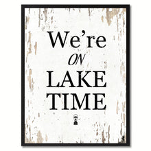 Load image into Gallery viewer, We&#39;re On Lake Time Saying Canvas Print, Black Picture Frame Home Decor Wall Art Gifts
