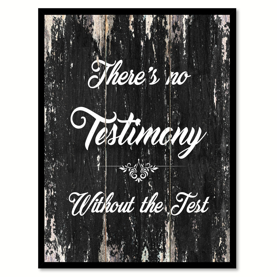 There's no testimony without the test Funny Quote Saying Canvas Print with Picture Frame Home Decor Wall Art
