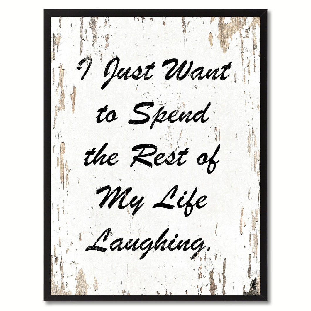 I just want to spend the rest of my life laughing Happy Quote Saying Gift Ideas Home Decor Wall Art