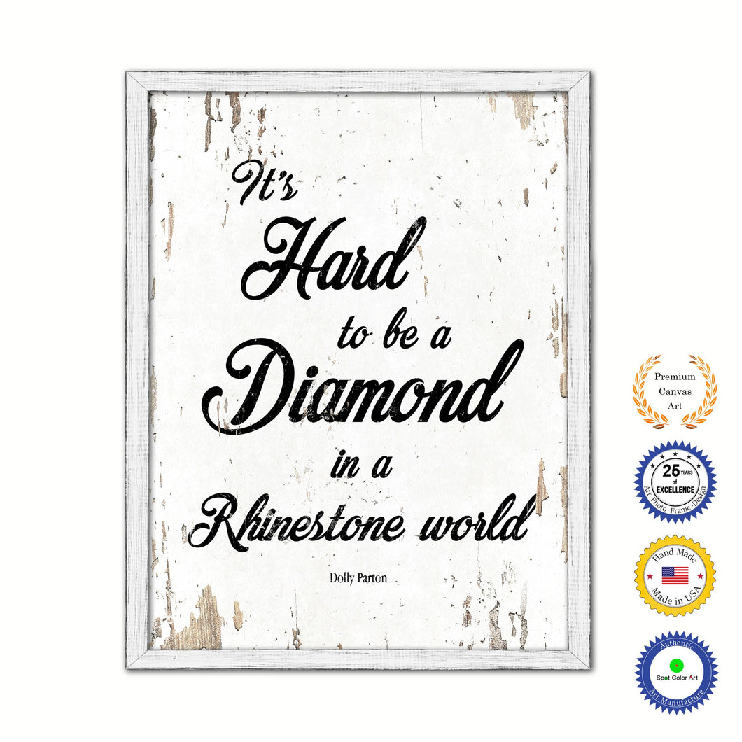 It's hard to be a diamond in a rhinestone world - Dolly Parton Motivational Quote Saying Gift Ideas Home Decor Wall Art, White Wash
