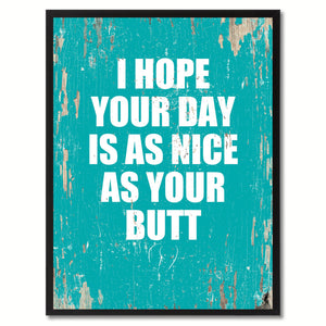 I Hope Your Day Is As Nice As Your Butt Saying Canvas Print, Black Picture Frame Home Decor Wall Art Gifts