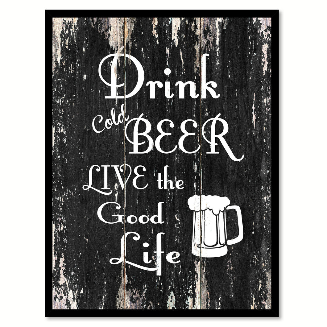 Drink cold beer live the good life Motivational Quote Saying Canvas Print with Picture Frame Home Decor Wall Art