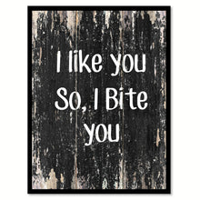 Load image into Gallery viewer, I like you so i bite you Funny Quote Saying Canvas Print with Picture Frame Home Decor Wall Art
