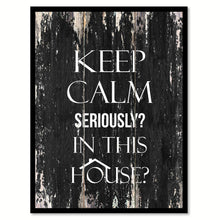 Load image into Gallery viewer, Keep calm seriously in this House Motivational Quote Saying Canvas Print with Picture Frame Home Decor Wall Art
